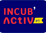 Incub’Activ fait sa rentrée : Faites vous accompagner pendant 3 mois pour structurer votre projet innovant !